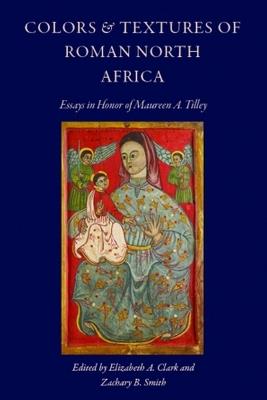 Colors and Textures of Roman North Africa: Essays in Memory of Maureen A. Tilley - cover