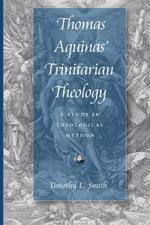 Thomas Aquinas' Trinitarian Theology: A Study in Theological Method