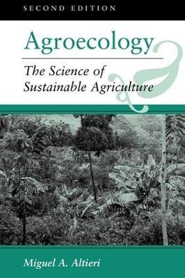 Agroecology: The Science Of Sustainable Agriculture, Second Edition - Miguel A Altieri - cover