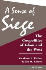 A Sense Of Siege: The Geopolitics Of Islam And The West