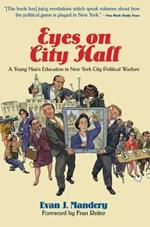 Eyes On City Hall: A Young Man's Education In New York City Political Warfare