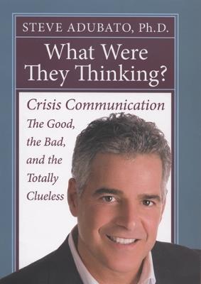 What Were They Thinking?: Crisis Communication, the Good, the Bad, and the Totally Clueless - Steve Adubato - cover