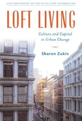 Loft Living: Culture and Capital in Urban Change - Sharon Zukin - cover