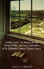 Landon Carter: An Inquiry into the Personal Values and Social Imperatives of the Eighteenth-century Virginia Gentry