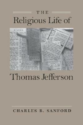 The Religious Life of Thomas Jefferson - Charles B. Sanford - cover