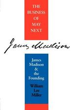 The Business of May Next: James Madison and the Founding