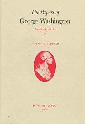 The Papers of George Washington v.7; Presidential Series;December 1790-March 1791 - George Washington - cover