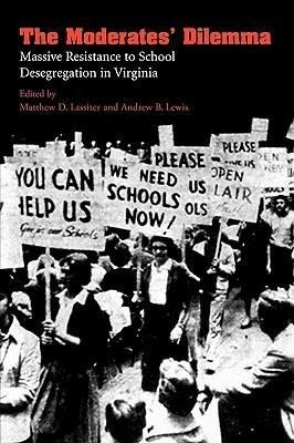 The Moderates' Dilemma: Massive Resistance to School Desegregation in Virginia - cover