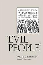 Evil People: A Comparative Study of Witch Hunts in Swabian Austria and the Electorate of Trier