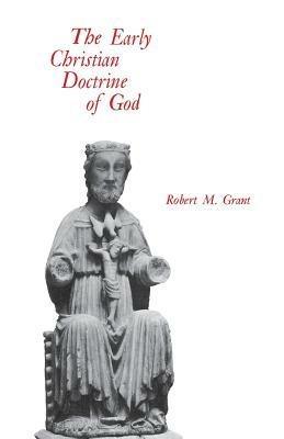 The Early Christian Doctrine of God - Robert M. Grant - cover