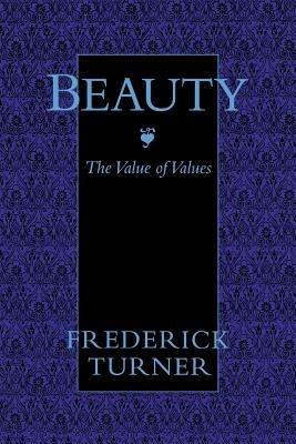 Beauty: The Value of Values - Frederick Turner - cover