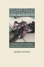 Visuality for Architects: Architectural Creativity and Modern Theories of Perception and Imagination