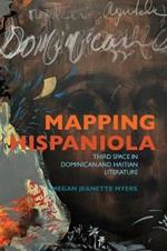 Mapping Hispaniola: Third Space in Dominican and Haitian Literature