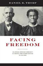 Facing Freedom: An African American Community in Virginia from Reconstruction to Jim Crow