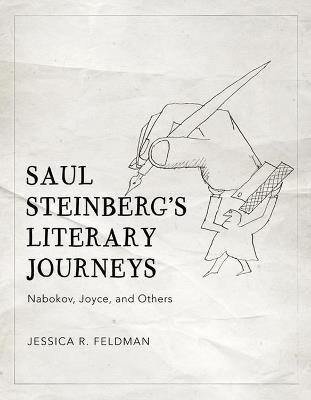 Saul Steinberg's Literary Journeys: Nabokov, Joyce, and Others - Jessica R. Feldman - cover