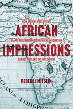 African Impressions: How African Worldviews Shaped the British Geographical Imagination across the Early Enlightenment