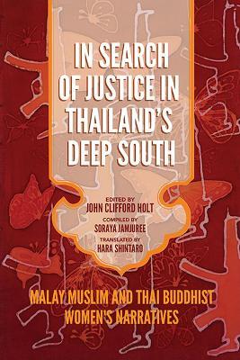 In Search of Justice in Thailand's Deep South: Malay Muslim and Thai Buddhist Women's Narratives - Soraya Jamjuree - cover