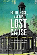 Faith, Race, and the Lost Cause: Confessions of a Southern Church