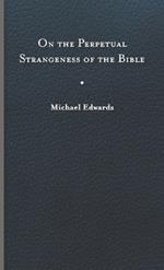 On the Perpetual Strangeness of the Bible