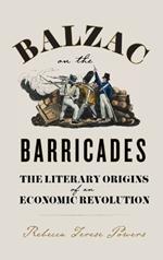 Balzac on the Barricades: The Literary Origins of an Economic Revolution