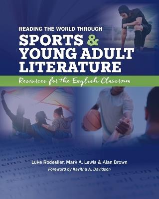 Reading the World Through Sports and Young Adult Literature: Resources for the English Classroom - Luke Rodesiler,Mark A Lewis,Alan Brown - cover