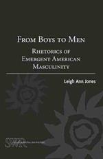 From Boys to Men: Rhetorics of Emergent American Masculinity