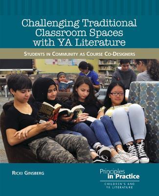 Challenging Traditional Classroom Spaces with Young Adult Literature: Students in Community as Course Co-Designers - Ricki Ginsberg - cover