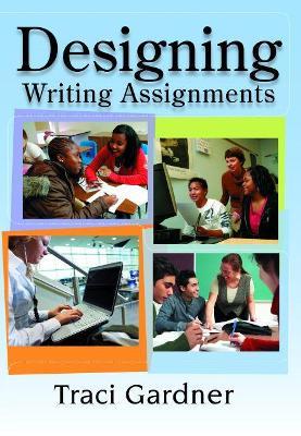 Designing Writing Assignments - Traci Gardner - cover