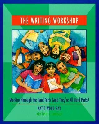 The Writing Workshop: Working through the Hard Parts (And They're All Hard Parts) - Katie Wood Ray,Lester Laminack - cover