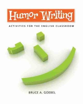 Humor Writing: Activities for the English Classroom - Bruce Goebel - cover