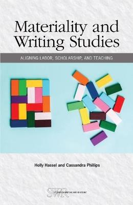 Materiality and Writing Studies: Aligning Labor, Scholarship, and Teaching - Holly Hassel - cover