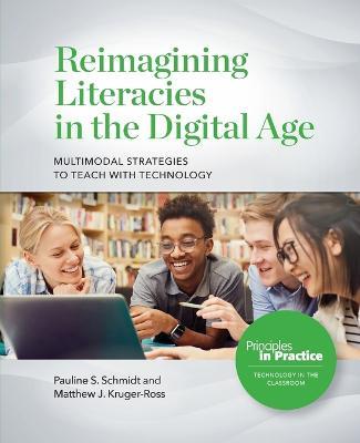 Reimagining Literacies in the Digital Age: Multimodal Strategies to Teach with Technology - Pauline S Schmidt,Matthew J Kruger-Ross - cover