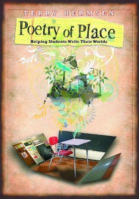 Poetry of Place: Helping Students Write Their Worlds - Terry Hermsen - cover