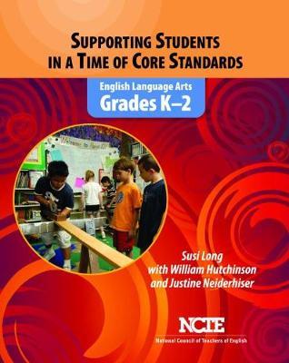 Supporting Students in a Time of Core Standards: English Language Arts, Grades PreK-2 - Susi Long,William Hutchinson,Justine Neiderhiser - cover