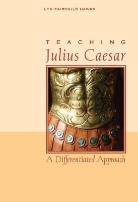 Teaching Julius Caesar: A Differentiated Approach - Lyn Fairchild Hawks - cover
