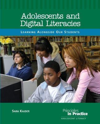 Adolescents and Digital Literacies: Learning Alongside Our Students - Sara Kajder - cover