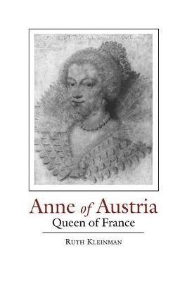 Anne of Austria: Queen of France, 1601-66 - Ruth Kleinman - cover