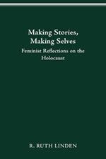 Making Stories, Making Selves: Feminist Reflections on the Holocaust