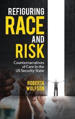 Refiguring Race and Risk: Counternarratives of Care in the Us Security State