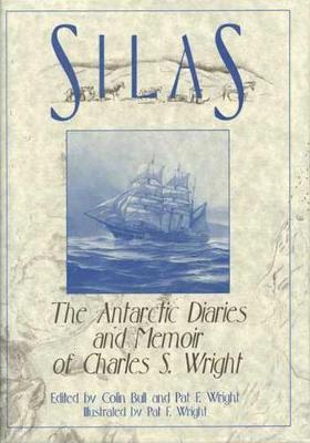 Silas: The Antarctic Diaries and Memoir of Charles S. Wright - Colin Bull,Pat F Wright - cover