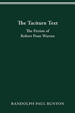 The Taciturn Text: The Fiction of Robert Penn Warren