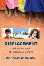 Displacement and the Somatics of Postcolonial Culture