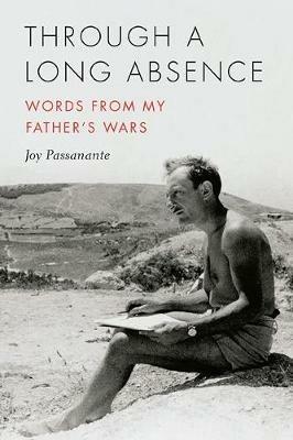 Through a Long Absence: Words from My Father's Wars - Joy Passanante - cover