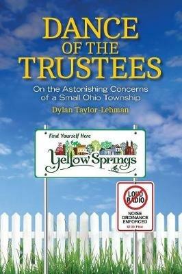 Dance of the Trustees: On the Astonishing Concerns of a Small Ohio Township - Dylan Taylor-Lehman - cover