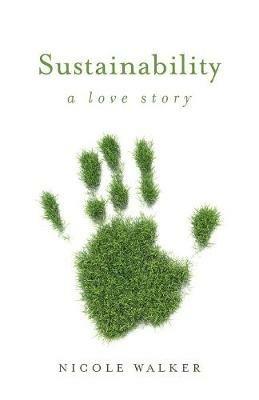 Sustainability: A Love Story - Nicole Walker - cover