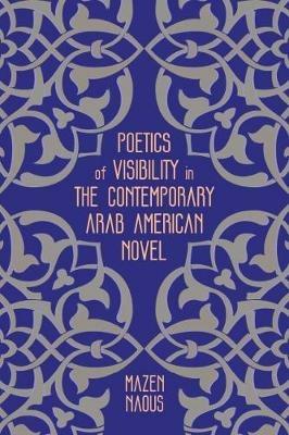 Poetics of Visibility in the Contemporary Arab American Novel - Mazen Naous - cover