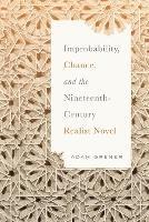 Improbability, Chance, and the Nineteenth-Century Realist Novel - Adam Grener - cover