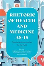 Rhetoric of Health and Medicine As/Is: Theories and Approaches for the Field