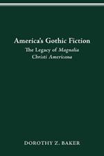 America's Gothic Fiction: The Legacy of Magnalia Christi Americana