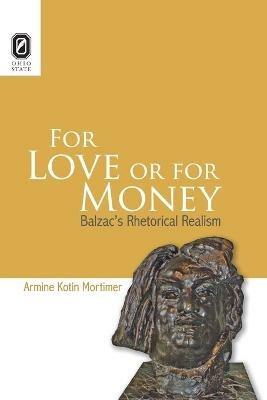 For Love or for Money: Balzac's Rhetorical Realism - Armine Kotin Mortimer - cover